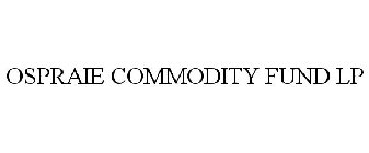 OSPRAIE COMMODITY FUND LP