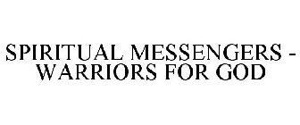 SPIRITUAL MESSENGERS - WARRIORS FOR GOD