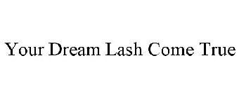 YOUR DREAM LASH COME TRUE