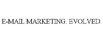 E-MAIL MARKETING. EVOLVED.