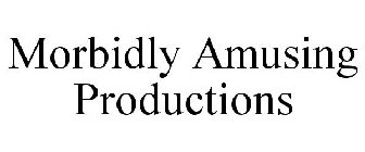 MORBIDLY AMUSING PRODUCTIONS