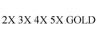 2X 3X 4X 5X GOLD