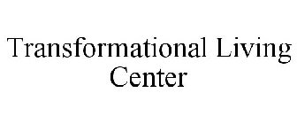 TRANSFORMATIONAL LIVING CENTER