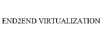 END2END VIRTUALIZATION