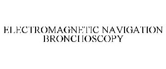 ELECTROMAGNETIC NAVIGATION BRONCHOSCOPY