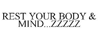 REST YOUR BODY & MIND...ZZZZZ