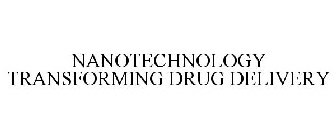 NANOTECHNOLOGY TRANSFORMING DRUG DELIVERY