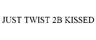 JUST TWIST 2B KISSED