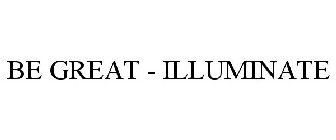 BE GREAT - ILLUMINATE