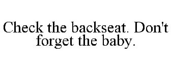 CHECK THE BACKSEAT. DON'T FORGET THE BABY.