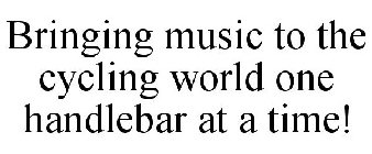 BRINGING MUSIC TO THE CYCLING WORLD ONE HANDLEBAR AT A TIME!