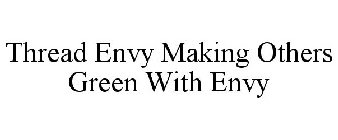 THREAD ENVY MAKING OTHERS GREEN WITH ENVY