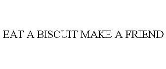 EAT A BISCUIT MAKE A FRIEND