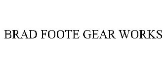 BRAD FOOTE GEAR WORKS