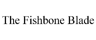 THE FISHBONE BLADE