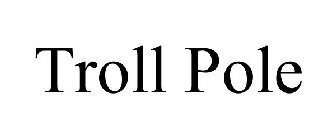 TROLL POLE