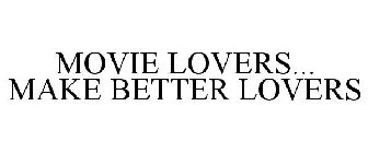 MOVIE LOVERS... MAKE BETTER LOVERS