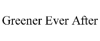 GREENER EVER AFTER