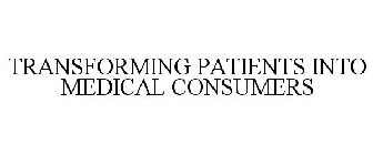 TRANSFORMING PATIENTS INTO MEDICAL CONSUMERS