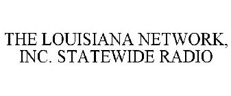 THE LOUISIANA NETWORK, INC. STATEWIDE RADIO