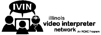 IVIN ILLINOIS VIDEO INTERPRETER NETWORK AN MCHC PROGRAM