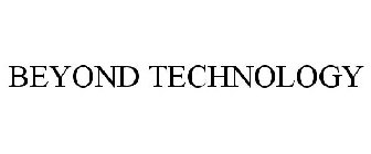 BEYOND TECHNOLOGY