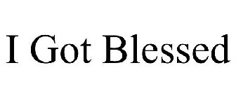 I GOT BLESSED