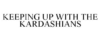 KEEPING UP WITH THE KARDASHIANS