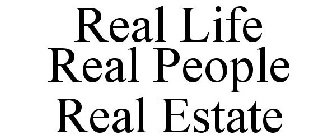 REAL LIFE REAL PEOPLE REAL ESTATE