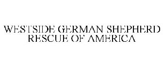 WESTSIDE GERMAN SHEPHERD RESCUE OF AMERICA