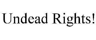 UNDEAD RIGHTS!