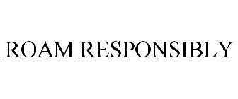 ROAM RESPONSIBLY