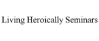 LIVING HEROICALLY SEMINARS