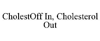 CHOLESTOFF IN, CHOLESTEROL OUT