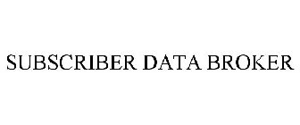 SUBSCRIBER DATA BROKER