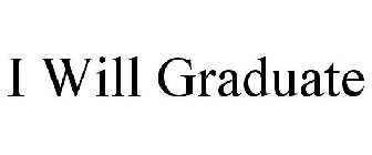 I WILL GRADUATE