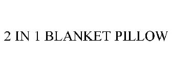 2 IN 1 BLANKET PILLOW