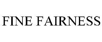 FINE FAIRNESS