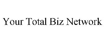 YOUR TOTAL BIZ NETWORK