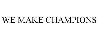 WE MAKE CHAMPIONS