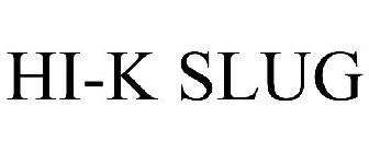HI-K SLUG