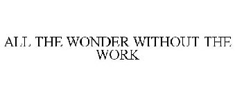 ALL THE WONDER WITHOUT THE WORK