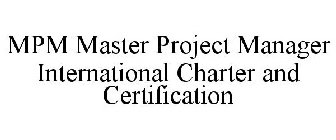 MPM MASTER PROJECT MANAGER INTERNATIONAL CHARTER AND CERTIFICATION