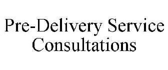 PRE-DELIVERY SERVICE CONSULTATIONS