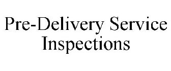 PRE-DELIVERY SERVICE INSPECTIONS