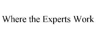 WHERE THE EXPERTS WORK