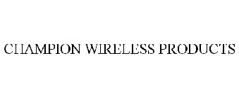 CHAMPION WIRELESS PRODUCTS