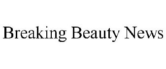 BREAKING BEAUTY NEWS