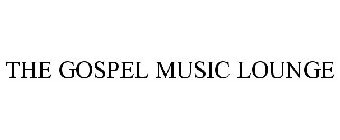 THE GOSPEL MUSIC LOUNGE