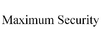 MAXIMUM SECURITY